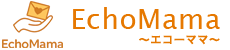 EchoMama ～エコーママ～